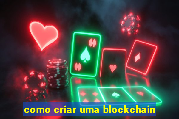 como criar uma blockchain